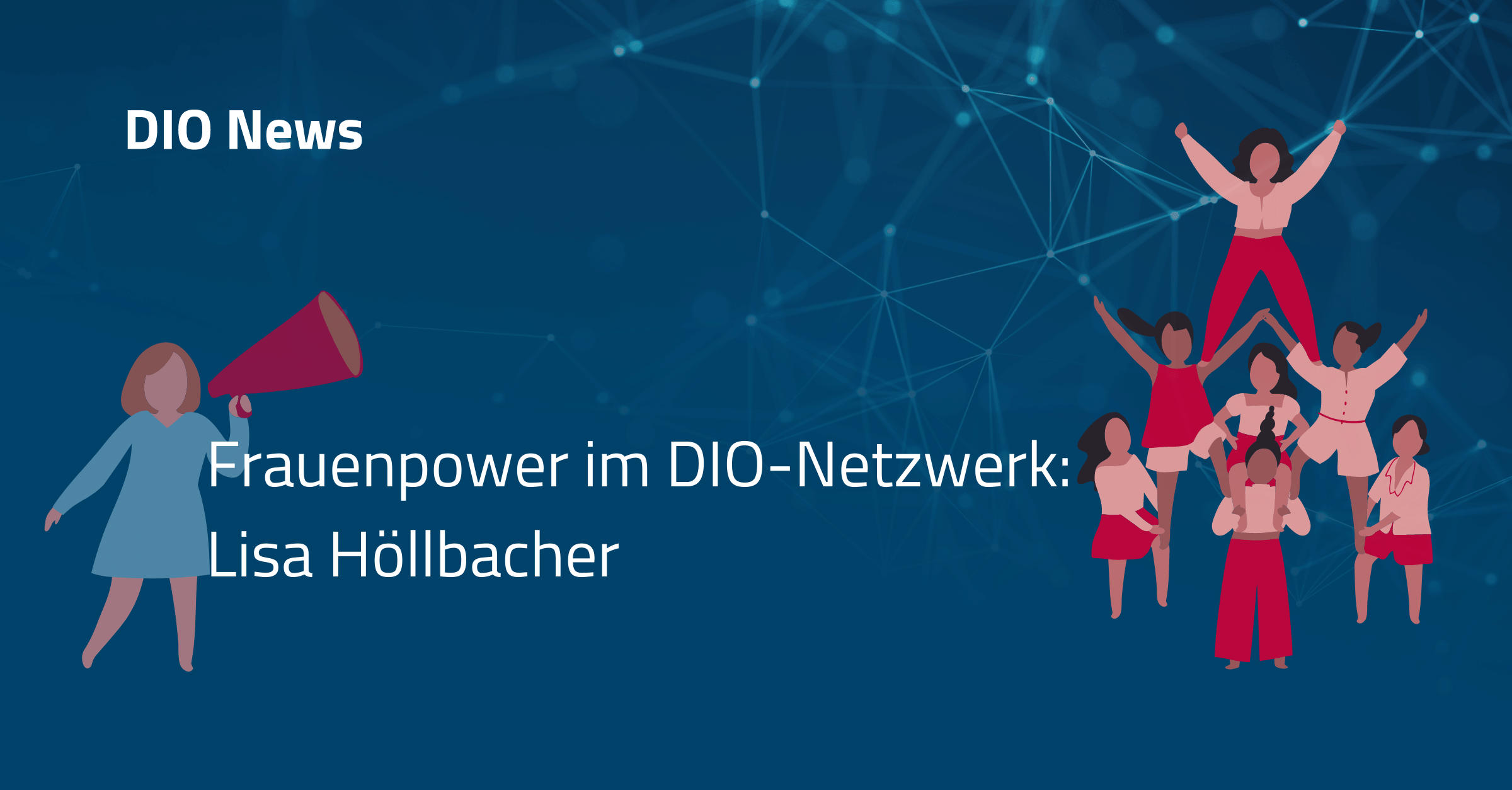 Beitragsbild Frauenpower im DIO Netzwerk: Lisa Höllbacher