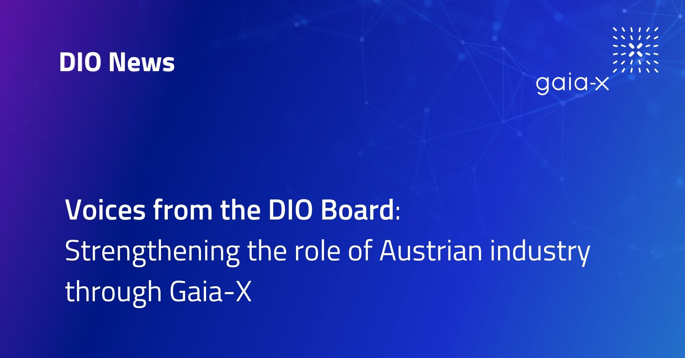 Voices from the DIO Board Strengthening the role of Austrian industry through Gaia-X