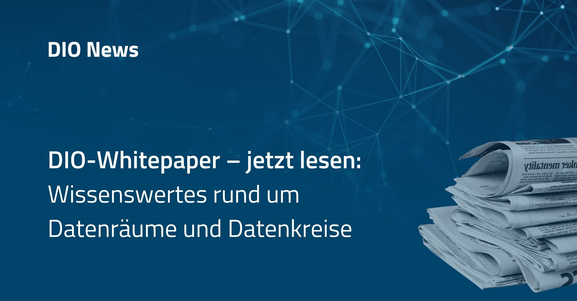DIO-Whitepaper – jetzt lesen: Wissenswertes rund um Datenräume und Datenkreise