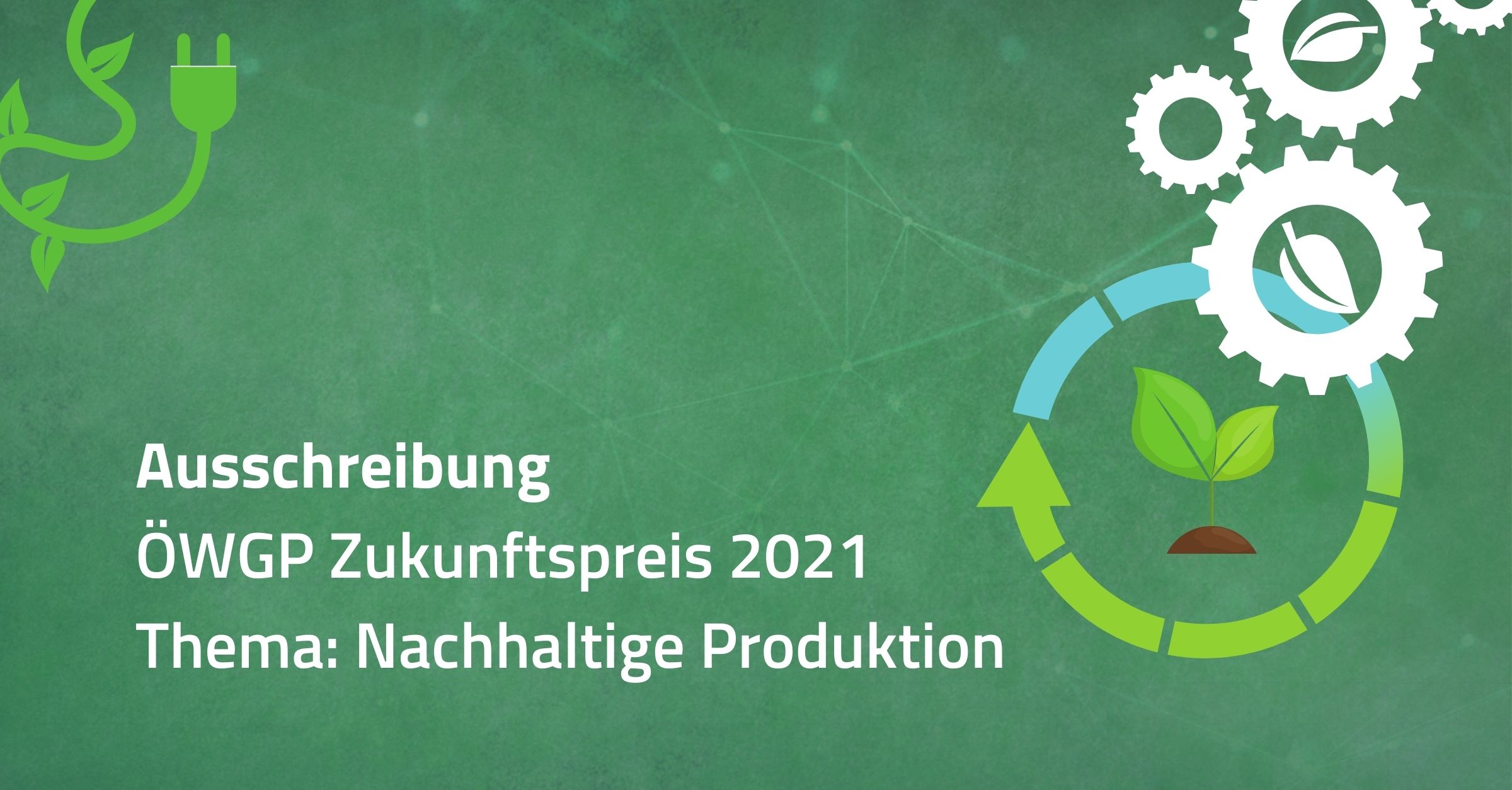 Ausschreibung ÖWGP Zukunftspreis 2021, Thema Nachhaltige Produktion
