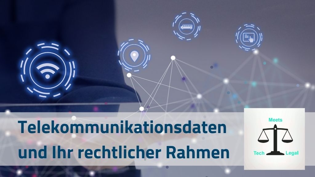 Telekommunikationsdaten und Ihr rechtlicher Rahmen