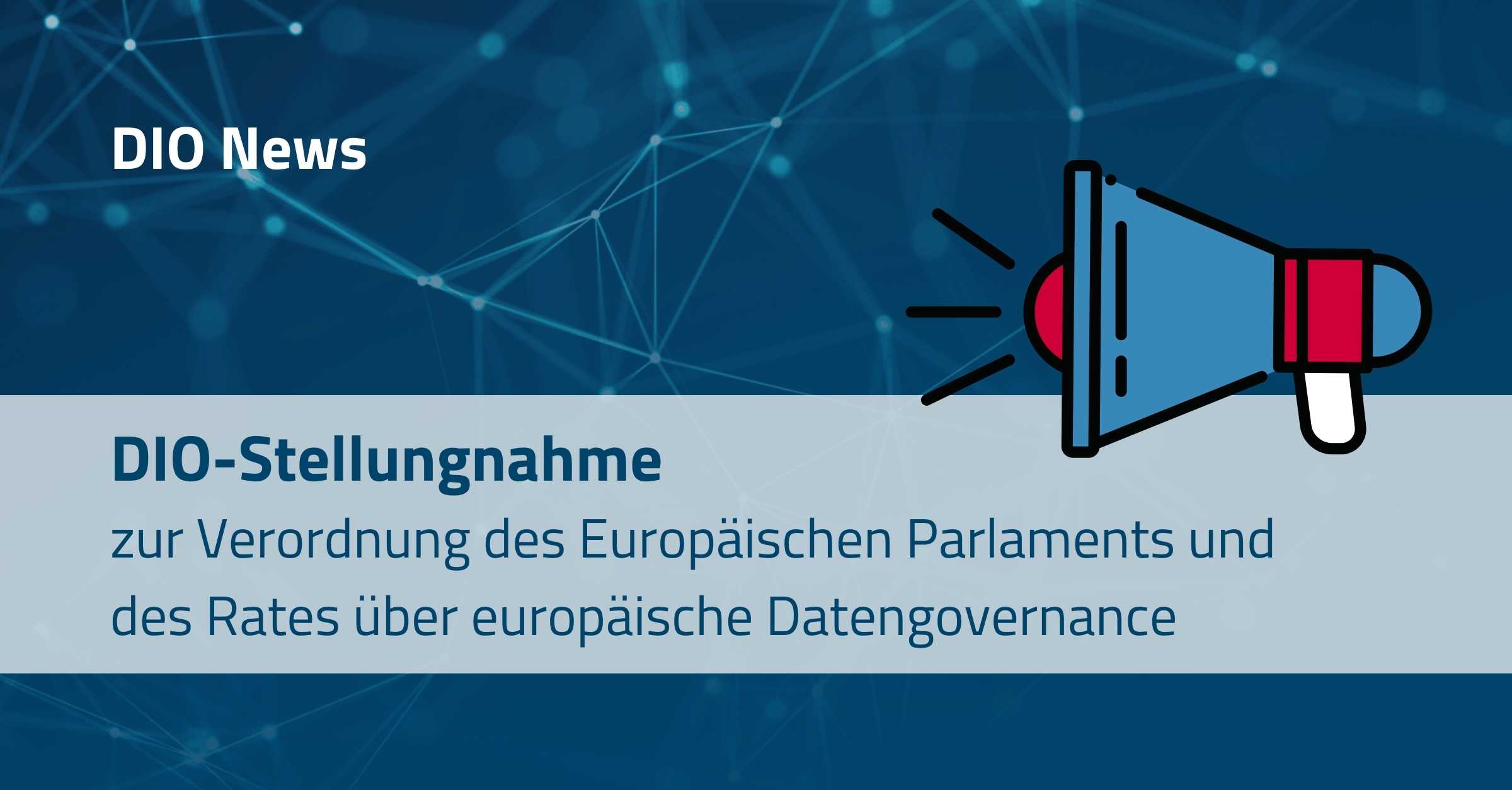 DIO-Stellungnahme zur Verordnung des Europäischen Parlaments und des Rates über europäische Datengovernance